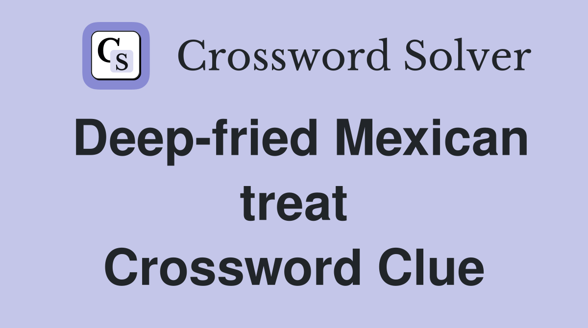 Deepfried Mexican treat Crossword Clue Answers Crossword Solver